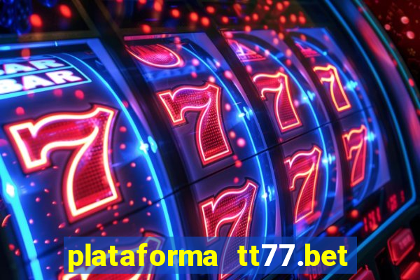 plataforma tt77.bet é confiável