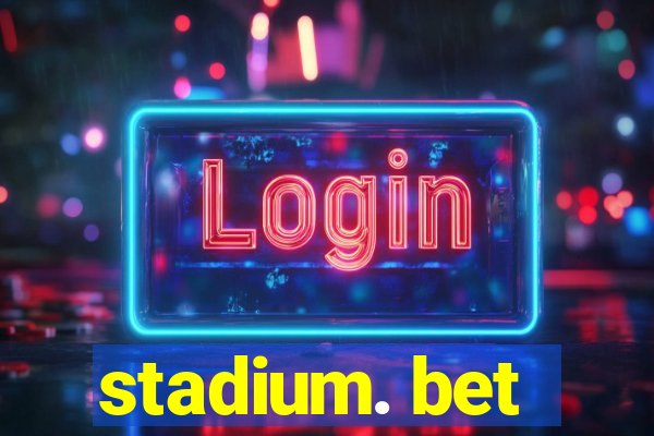 stadium. bet