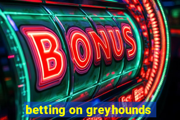 betting on greyhounds