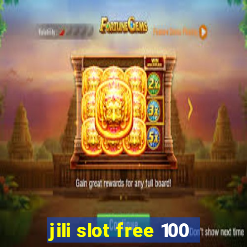 jili slot free 100