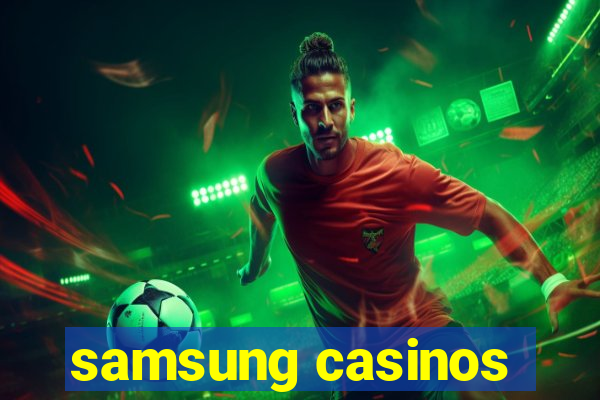 samsung casinos