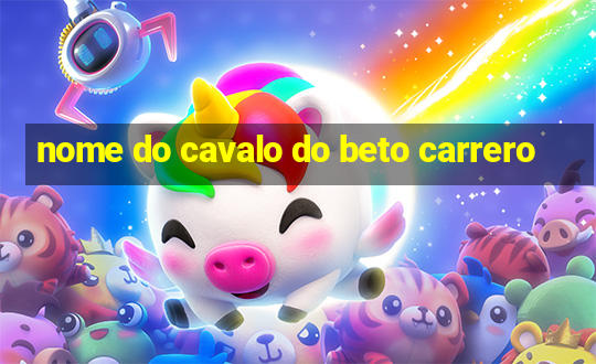 nome do cavalo do beto carrero