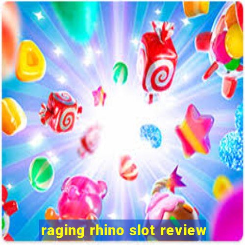 raging rhino slot review