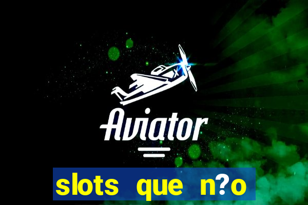 slots que n?o precisa depositar para sacar