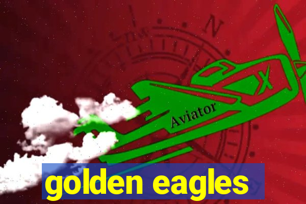 golden eagles