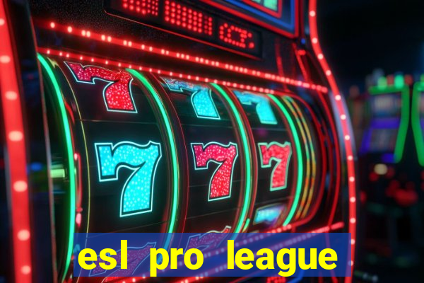 esl pro league jogos de hoje