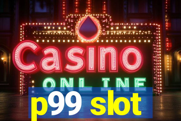 p99 slot