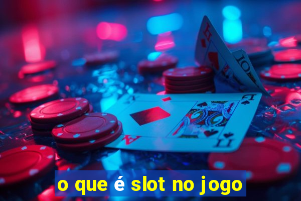 o que é slot no jogo