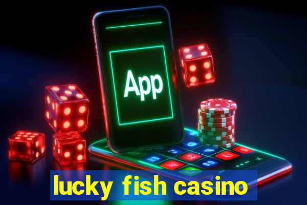 lucky fish casino