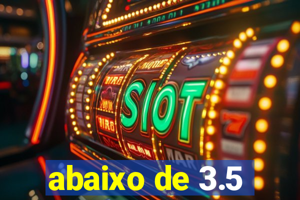 abaixo de 3.5