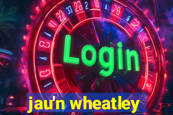 jau'n wheatley