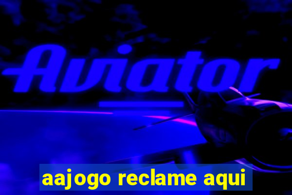 aajogo reclame aqui