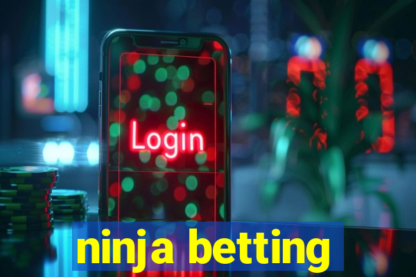 ninja betting