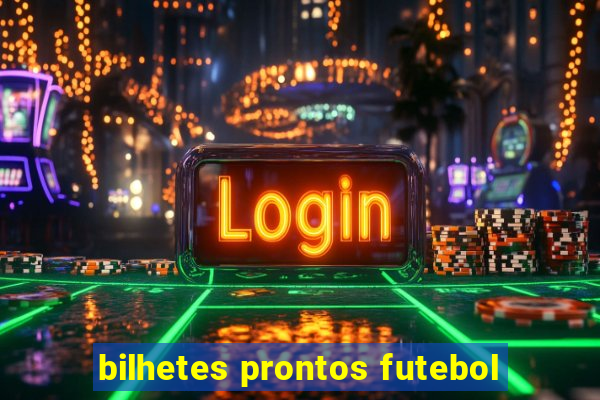 bilhetes prontos futebol