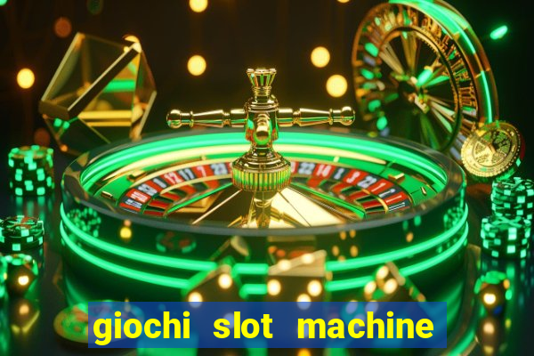 giochi slot machine gratis senza registrazione