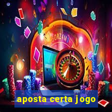 aposta certa jogo