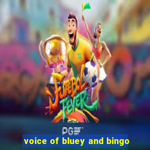 voice of bluey and bingo