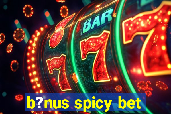 b?nus spicy bet