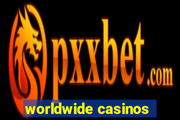 worldwide casinos