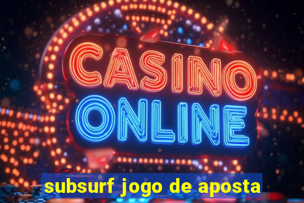 subsurf jogo de aposta