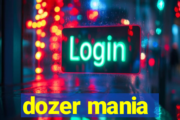 dozer mania