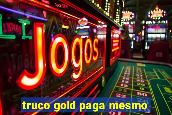 truco gold paga mesmo