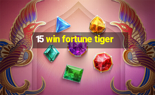 15 win fortune tiger