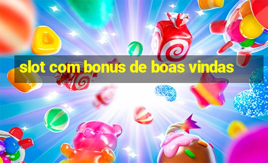 slot com bonus de boas vindas