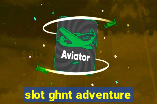 slot ghnt adventure