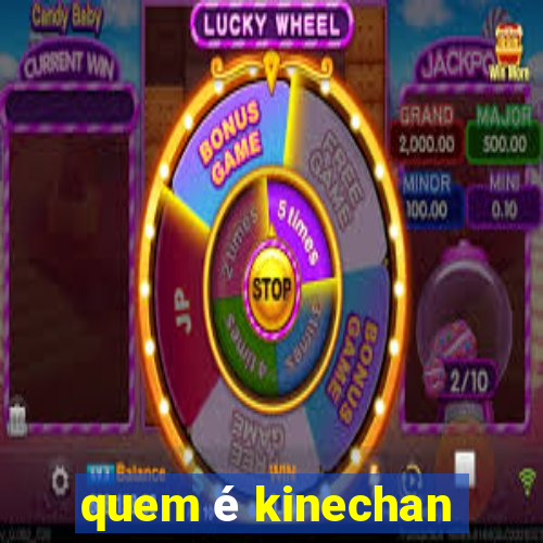 quem é kinechan