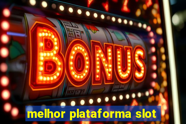 melhor plataforma slot