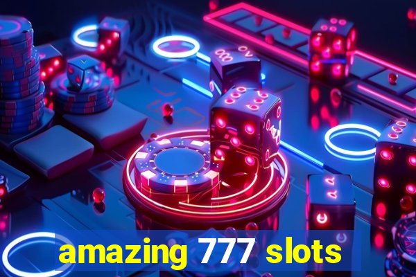 amazing 777 slots