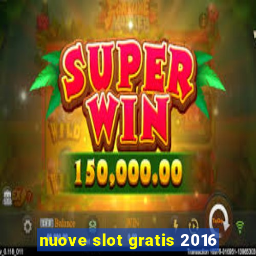 nuove slot gratis 2016