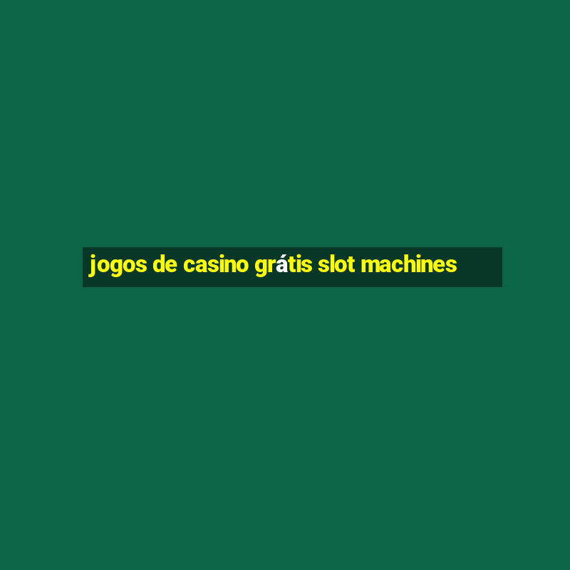 jogos de casino grátis slot machines