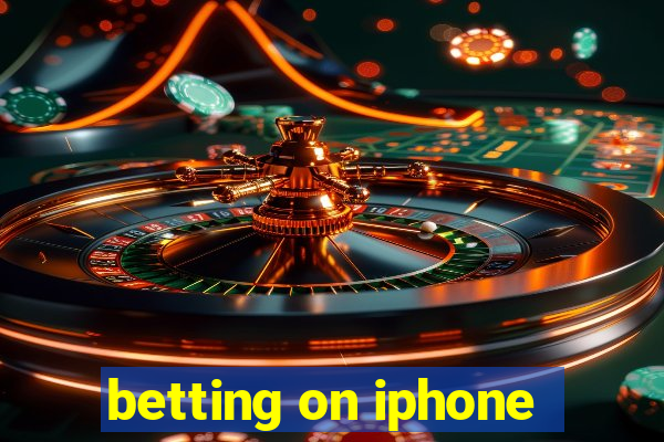 betting on iphone