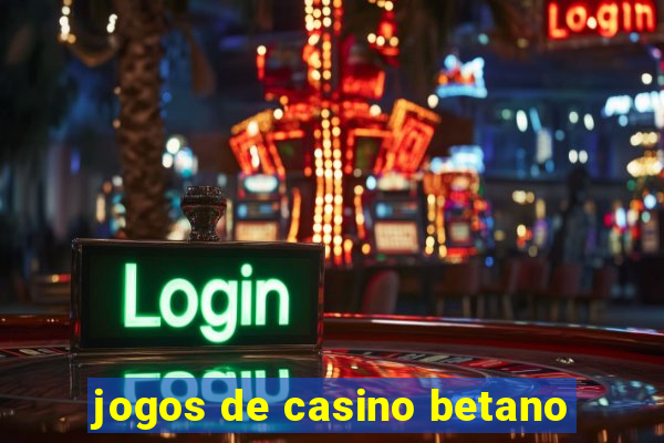 jogos de casino betano