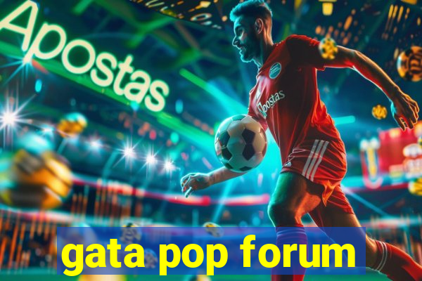 gata pop forum