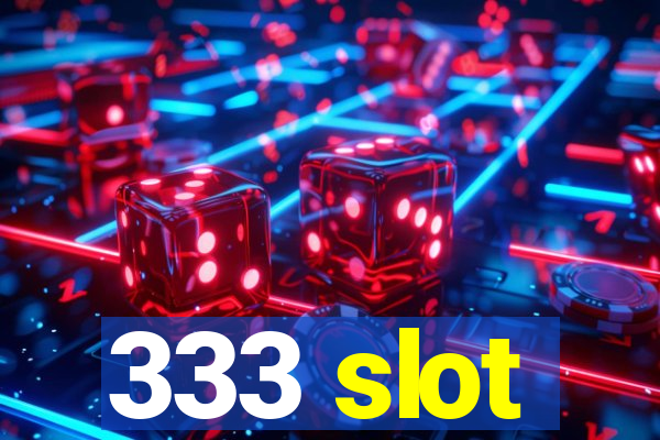 333 slot