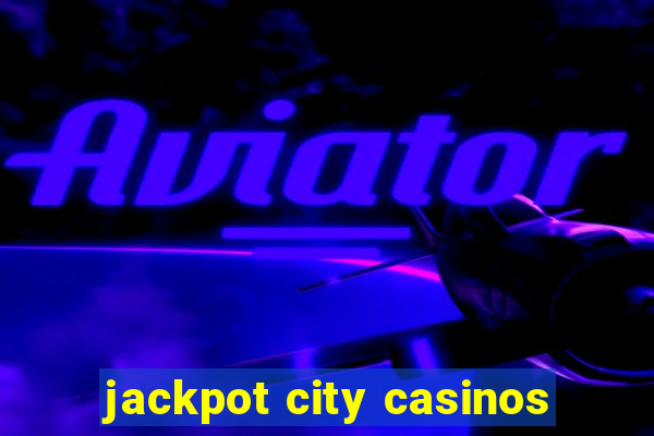 jackpot city casinos