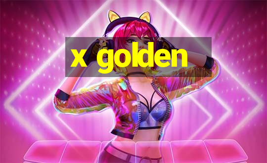 x golden