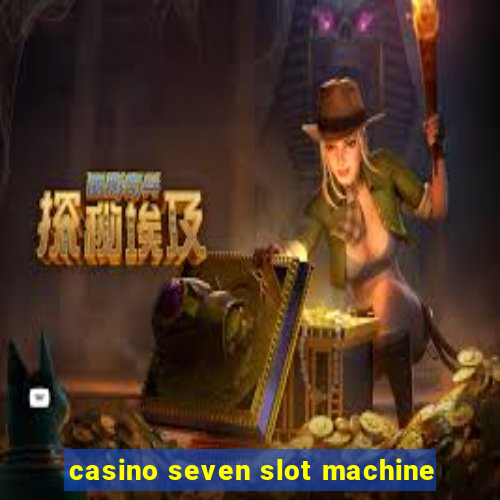 casino seven slot machine