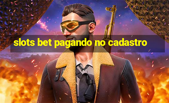 slots bet pagando no cadastro