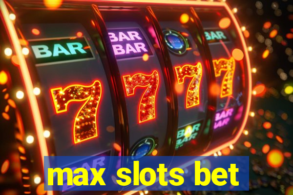 max slots bet