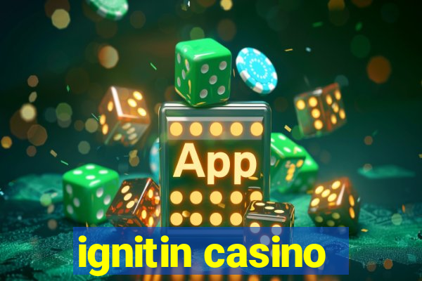 ignitin casino