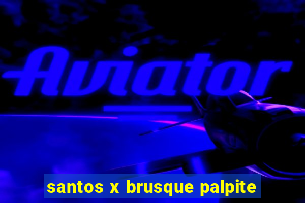 santos x brusque palpite