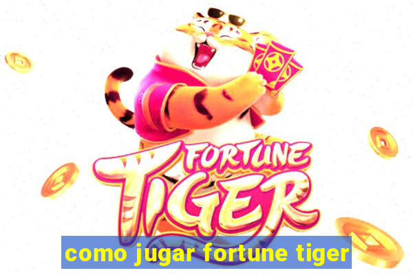 como jugar fortune tiger