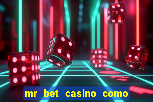 mr bet casino como retirar dinheiro