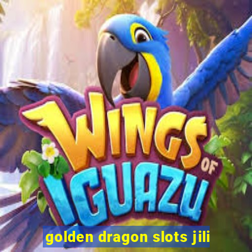 golden dragon slots jili