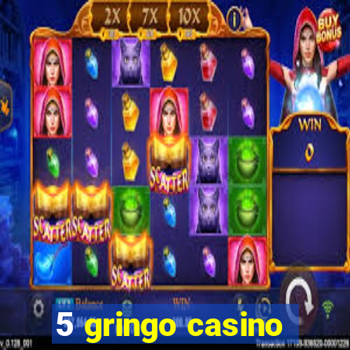 5 gringo casino