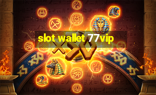 slot wallet 77vip